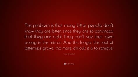 Craig Groeschel Quote “the Problem Is That Many Bitter People Dont