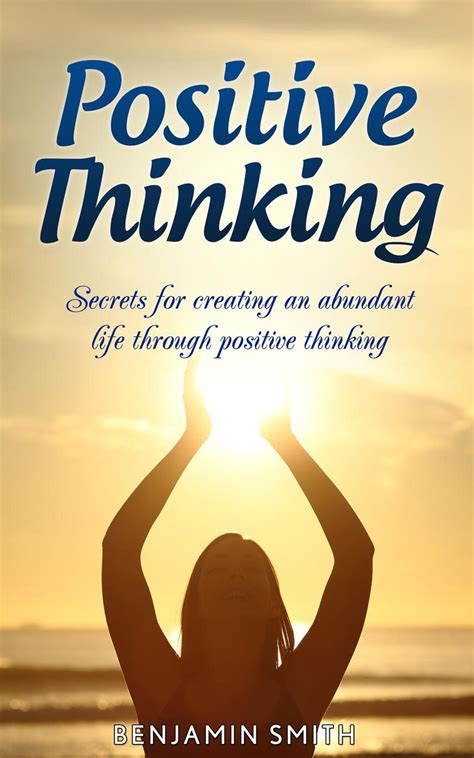 Positive Thinking: Secrets for Creating an Abundant Life Through ...