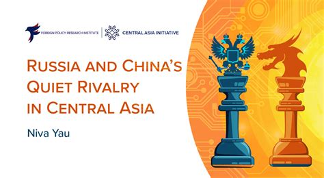 Russia And Chinas Quiet Rivalry In Central Asia Foreign Policy Research Institute