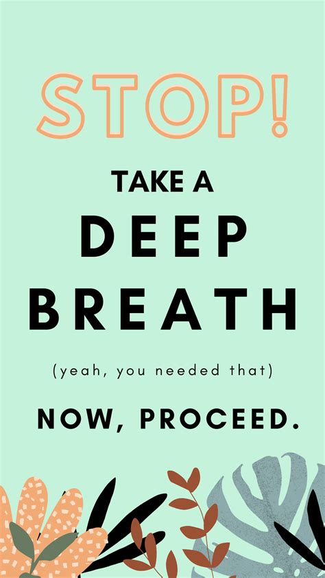 Stop Take A Deep Breath Now Proceed Deep Breath Quotes Breathe