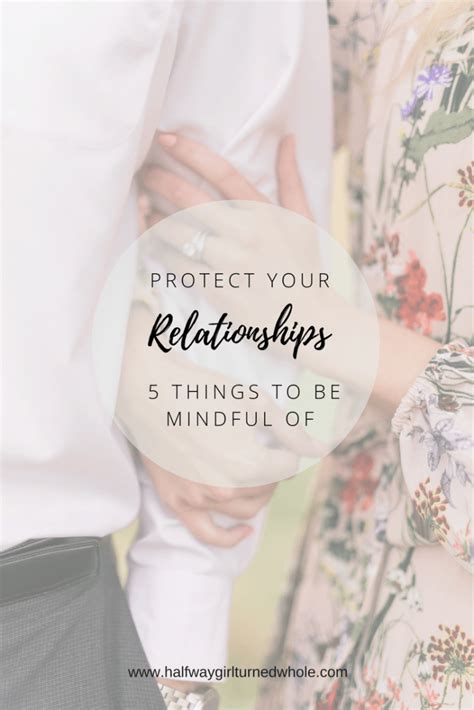 Protect Your Relationships 5 Things To Be Mindful Of Halfway Girl Turned Whole