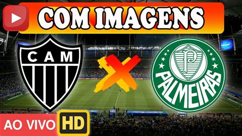 Atl Tico Mineiro X Palmeiras Ao Vivo Com Imagens Youtube