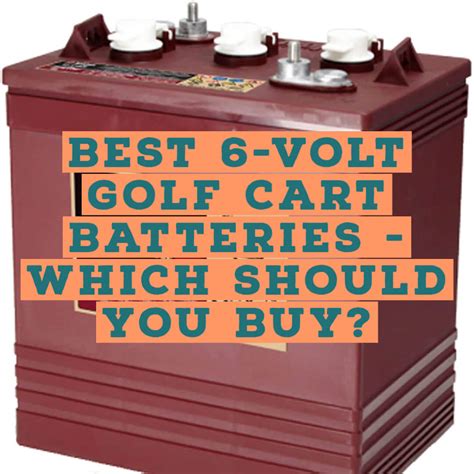 Best 6 Volt Golf Cart Batteries Which Should You Buy