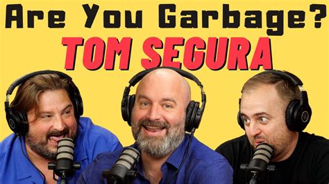 Are You Garbage Comedy Podcast Tom Segura YouTube