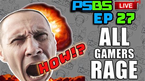 Why All Gamers Rage Quit Ps And Bs Live Episode 27 Youtube