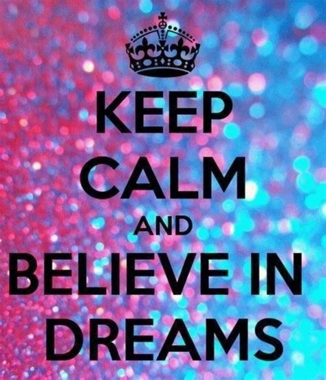 Keep Calm And Believe In Dreams Pictures Photos And