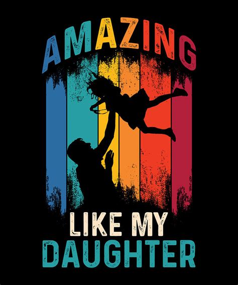 Amazing Like My Daughter Proud Dad Of A Daughter Mixed Media By Norman W Fine Art America