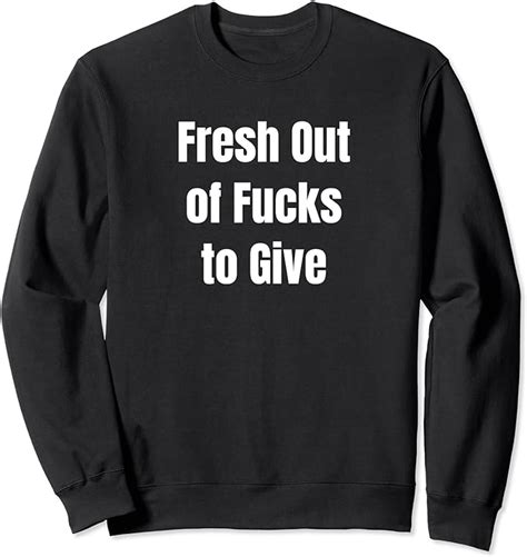 Fresh Out Of Fucks To Give T Shirt No Fucks Given T Shirt Sweatshirt Uk Fashion