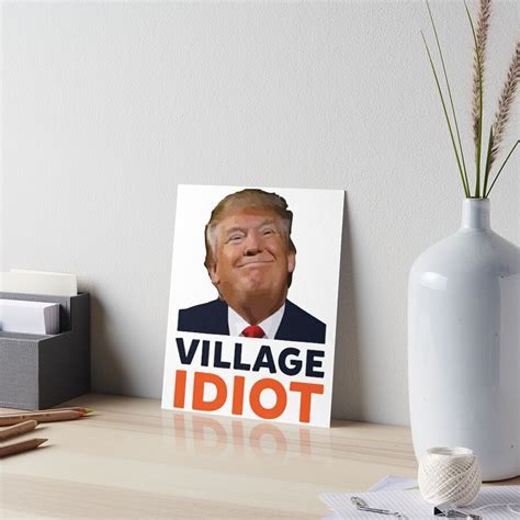 Donald Trump Village Idiot Art Board Print For Sale By Realpatriots