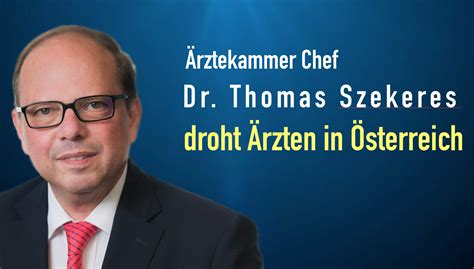 Ärztekammer Chef “Dr. Szekeres ” droht Ärzten in Österreich