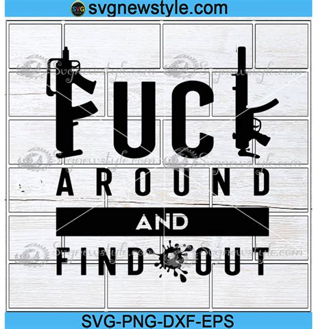 Fuck Around And Find Out Svg F A F O Svg Adult Humor With Gun Svg