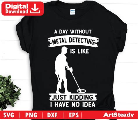 Metal Detector Svg Or Treasure I Have No Idea Funny Theme Etsy