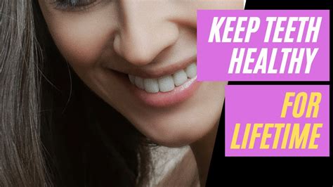 7 Steps For Keeping Teeth Healthy For A Lifetime Healthy Teeth