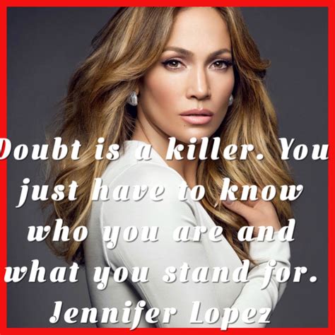 Know Who You Are Jennifer Lopez Is 11 Woman Quotes Doubt Standing