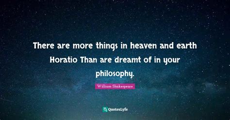 There Are More Things In Heaven And Earth Horatio Than Are Dreamt Of I Quote By William