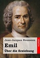 Emil oder Über die Erziehung - Rousseau, Jean-Jacques: 9781515117490 - ZVAB