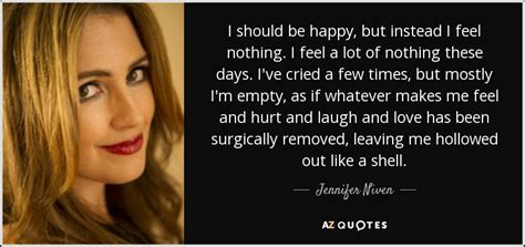 Jennifer Niven Quote I Should Be Happy But Instead I Feel Nothing I