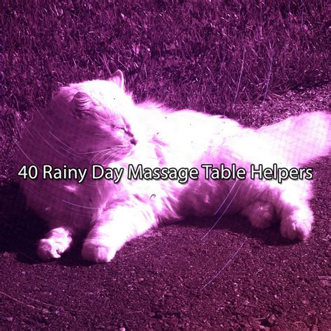40 Rainy Day Massage Table Helpers Album By Lightning Thunder And Rain Storm Spotify