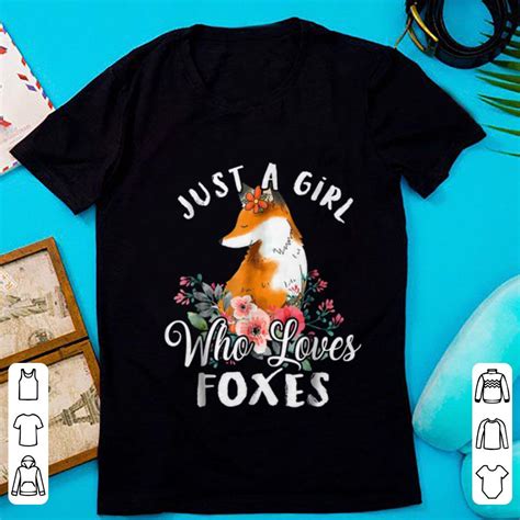 Nice Just A Girl Who Loves Foxes Flower Shirt Hoodie Sweater Longsleeve T Shirt