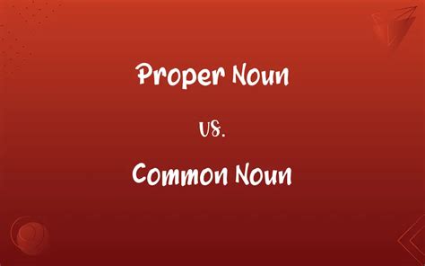 Proper Noun Vs Common Noun Whats The Difference