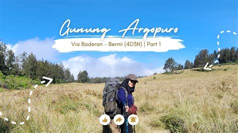 PART 1 PENDAKIAN GUNUNG ARGOPURO VIA BADERAN BERMI 4 HARI 3 MALAM