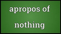Apropos of nothing Meaning - YouTube
