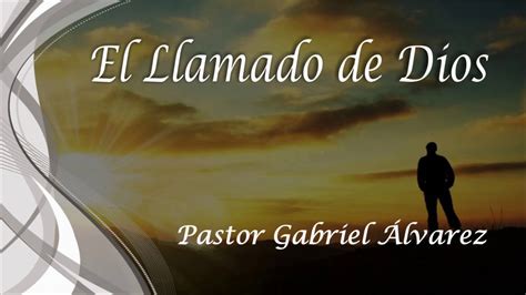 El Llamado De Dios Pastor Gabriel Álvarez Youtube