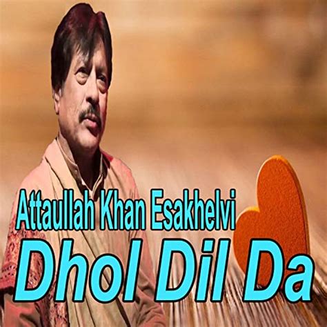 Amazon Music Attaullah Khan Esakhelviのdhol Dil Da Jp