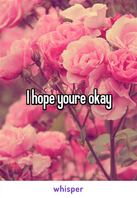 I Hope Youre Okay 1000 Hope I Miss Your Smile Thinking Of You Quotes