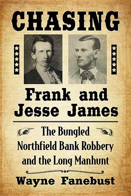 Chasing Frank And Jesse James The Bungled Northfield Bank Robbery And