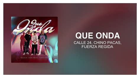 Calle 24 Chino Pacas Fuerza Regida Que Onda [ Letra Lyrics ] Youtube