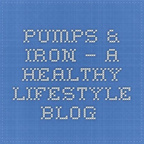 Pumps And Iron — A Healthy Lifestyle Blog