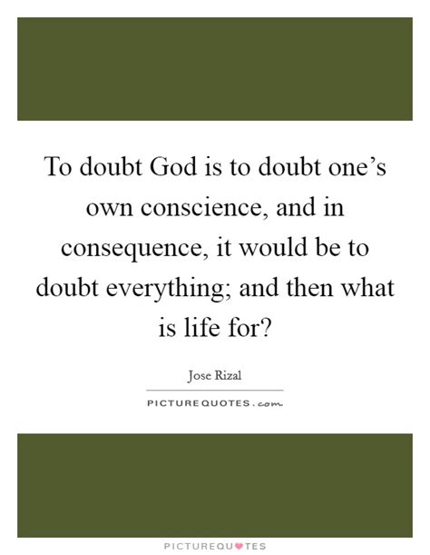 To Doubt God Is To Doubt Ones Own Conscience And In Picture Quotes