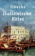 Goethe: Italienische Reise, Johann Wolfgang von Goethe – скачать книгу ...