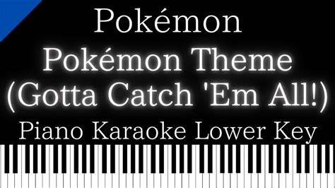 【piano Karaoke Instrumental】pokémonpokémon Theme Gotta Catch Em All