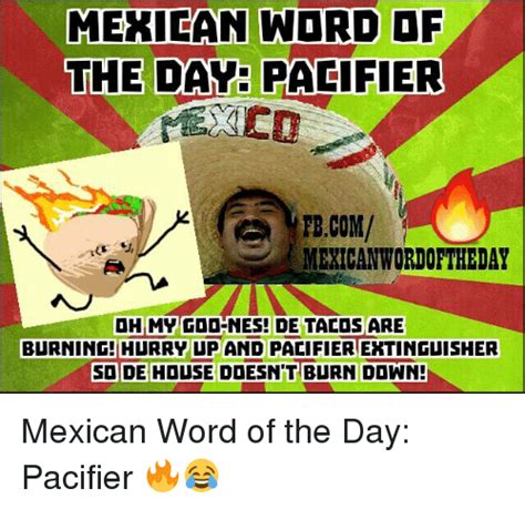 Mexican Word Of The Day Pacifier Fbcom Mexican Worioftheday Oh My Fdd