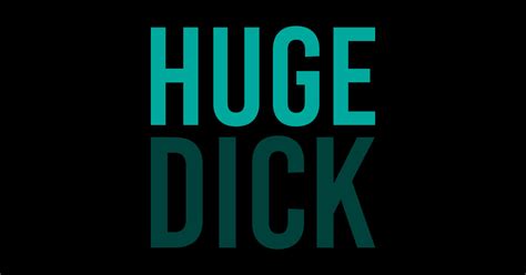 Huge Dick Huge Dick Penis Big Sticker Teepublic