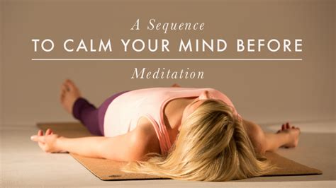 A Sequence To Calm Your Mind Before Meditation