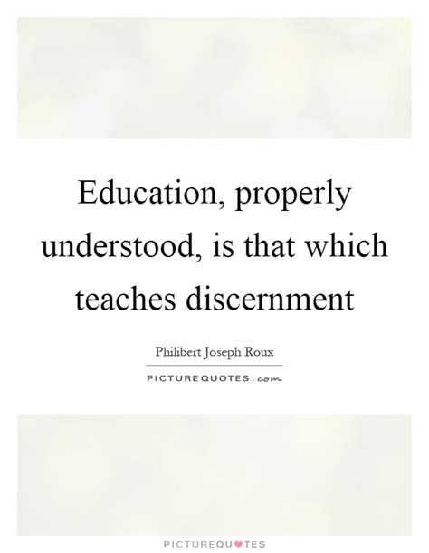 Education Properly Understood Is That Which Teaches Discernment