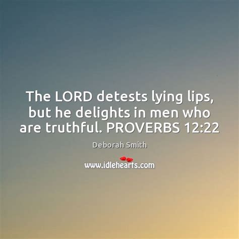 The Lord Detests Lying Lips But He Delights In Men Who Are Truthful