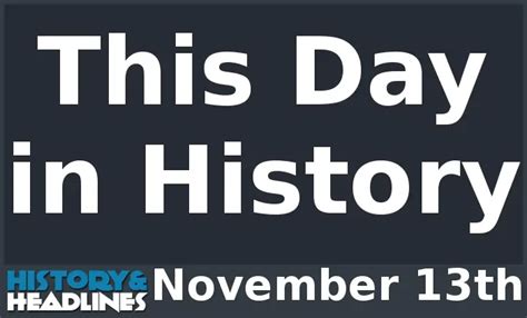 This Day In History On November 13th History And Headlines