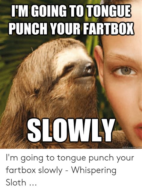 M Going To Tongue Punch Your Fartbox Slowly Quickmemecom Im Going To