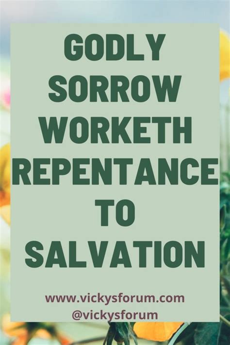 Godly Sorrow Produces Repentance Leading To Salvation Vickys Forum
