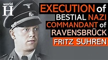 EXECUTION of Fritz Suhren - Brutal NAZI Commandant of Ravensbruck ...