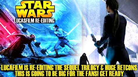 lucasfilm is re editing the sequel trilogy for huge retcons star wars explained youtube