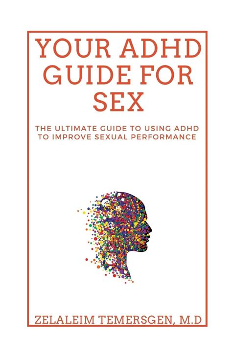 your adhd guide for sex the ultimate guide to using adhd to improve sexual performance by