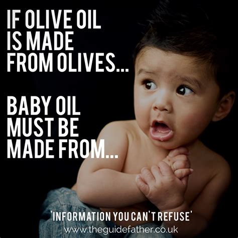 If Olive Oil Is Made From Olives Baby Oil Must Be Made From 👶the