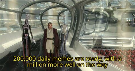Your Clones Are Very Impressive You Must Be Very Proud Rprequelmemes