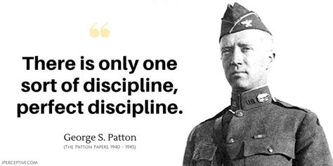 George S Patton Quote There Is Only One Sort Of Discipline Perfect