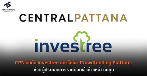 CPN จับมือ Investree สตาร์ทอัพ Crowdfunding Platform ช่วยผู้ประกอบการ ...